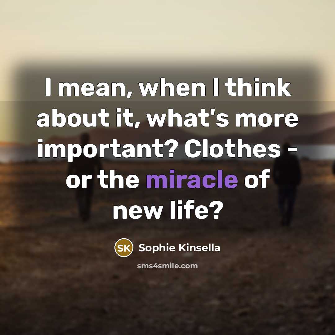 “I mean, when I think about it, what's more important?…” quote by Sophie Kinsella
