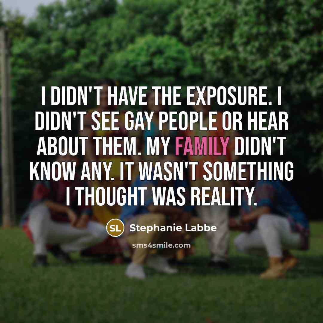 “I didn't have the exposure. I didn't see gay people…” quote by Stephanie Labbe