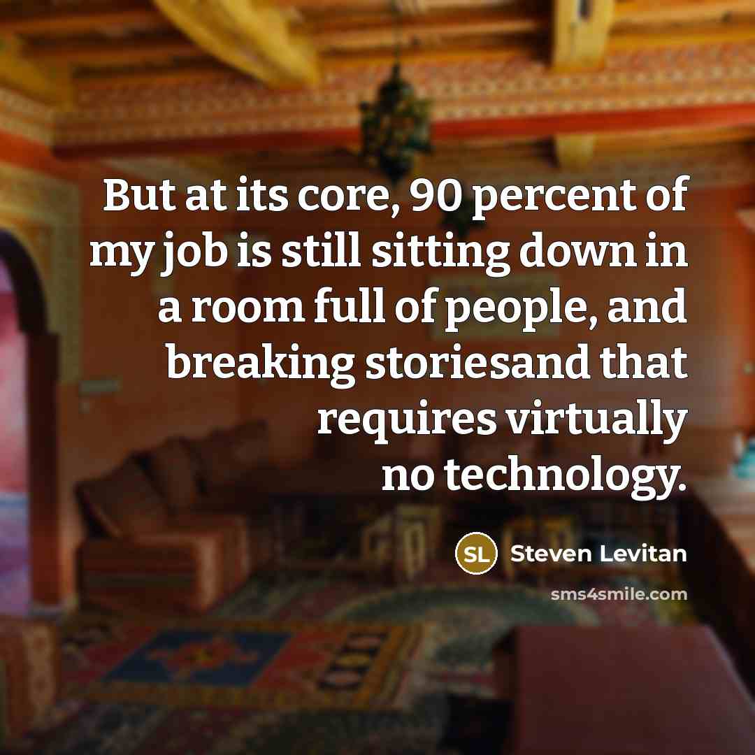 “But at its core, 90 percent of my job is…” quote by Steven Levitan