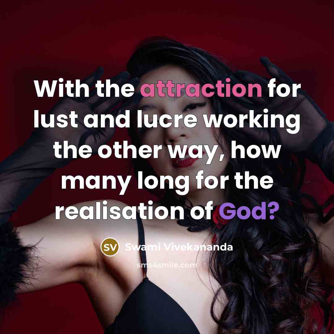 “With the attraction for lust and lucre working the other…” quote by Swami Vivekananda