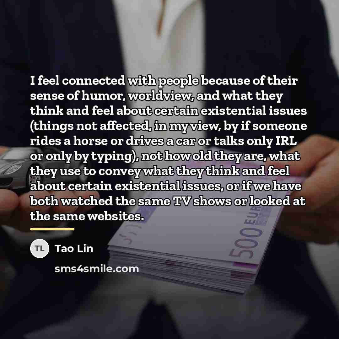 “I feel connected with people because of their sense of…” quote by Tao Lin