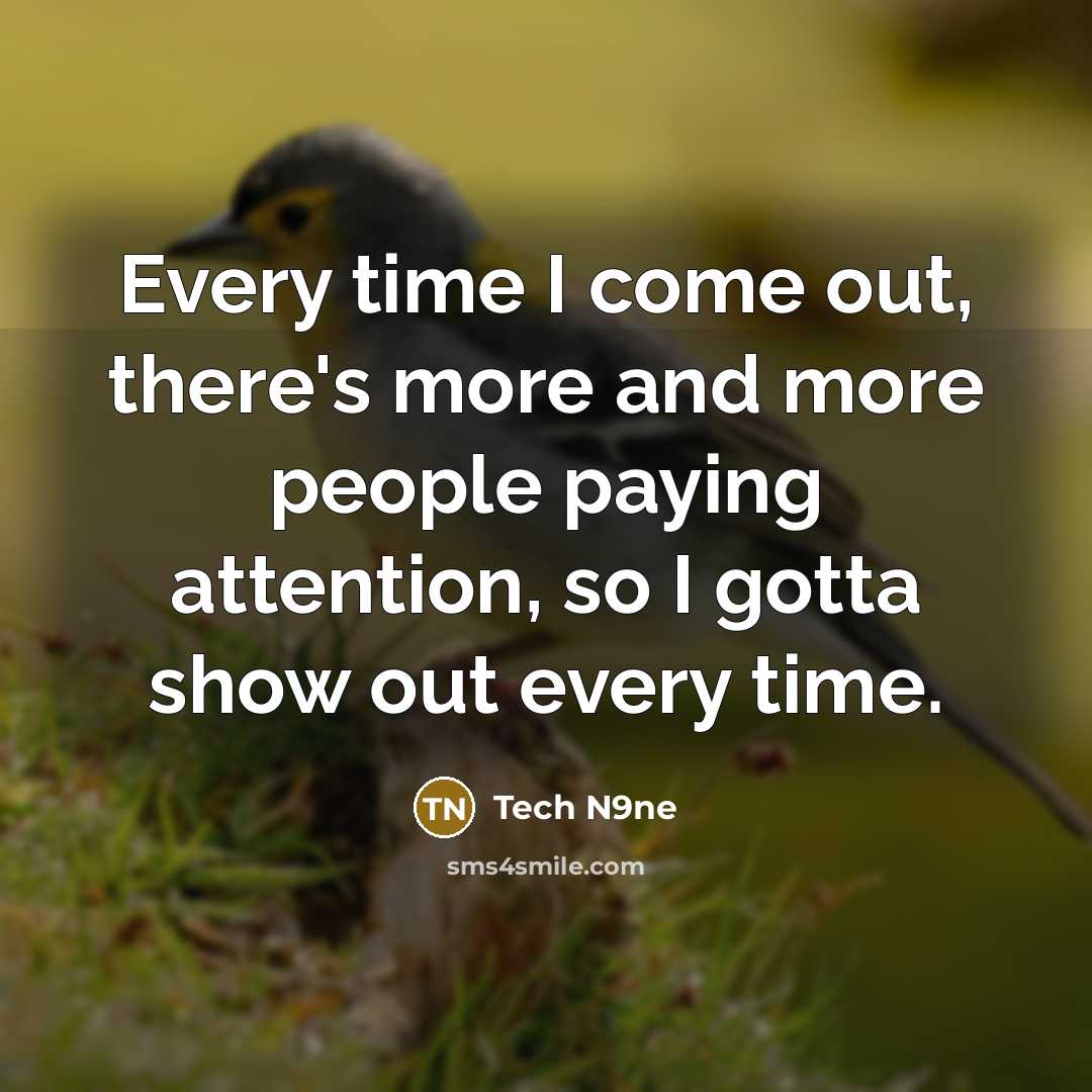 “Every time I come out, there's more and more people…” quote by Tech N9ne