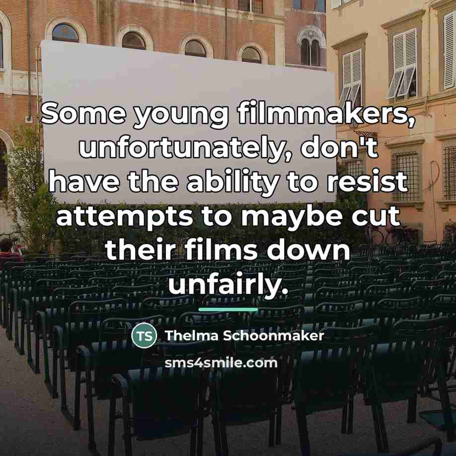 “Some young filmmakers, unfortunately, don't have the ability to resist…” quote by Thelma Schoonmaker