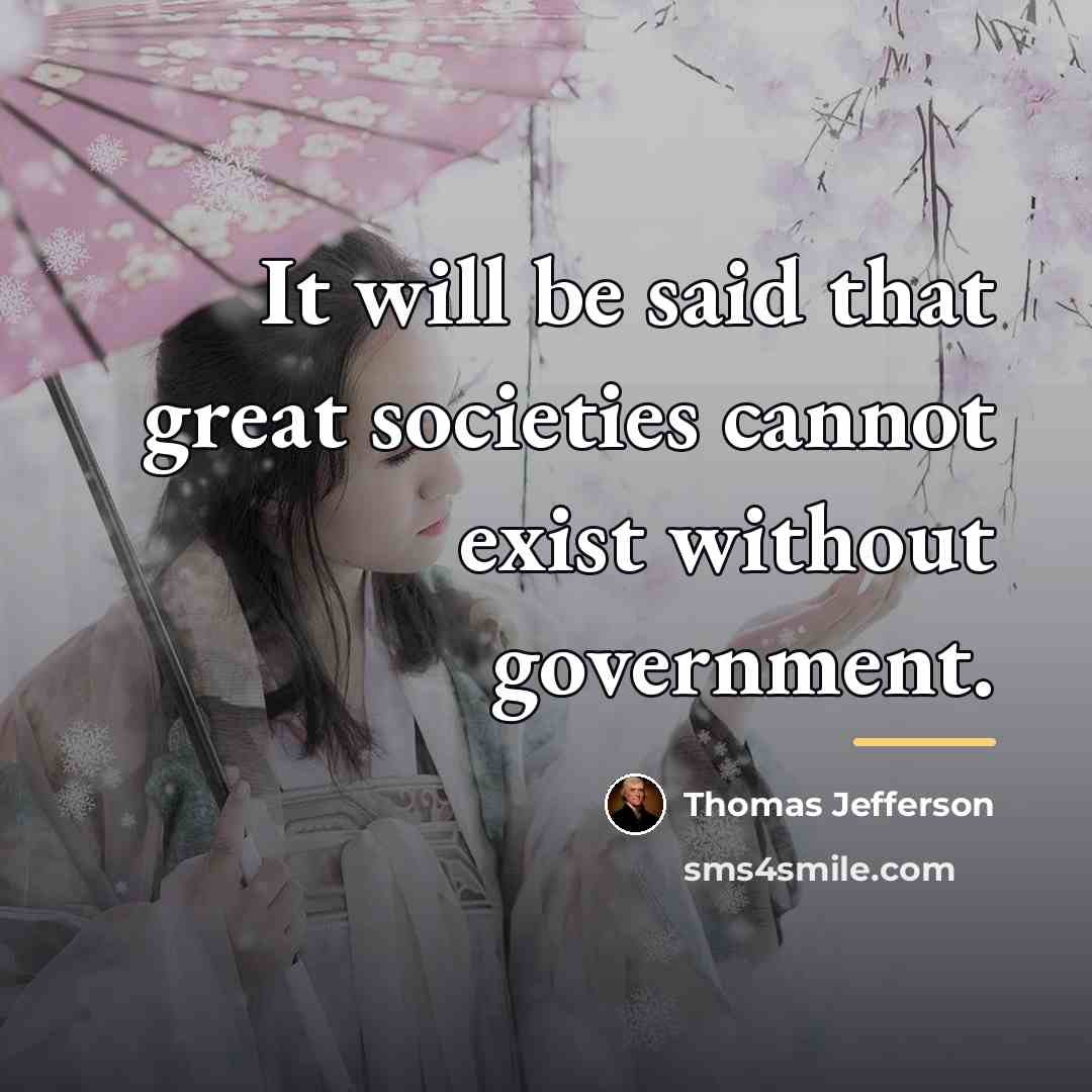 “It will be said that great societies cannot exist without…” quote by Thomas Jefferson