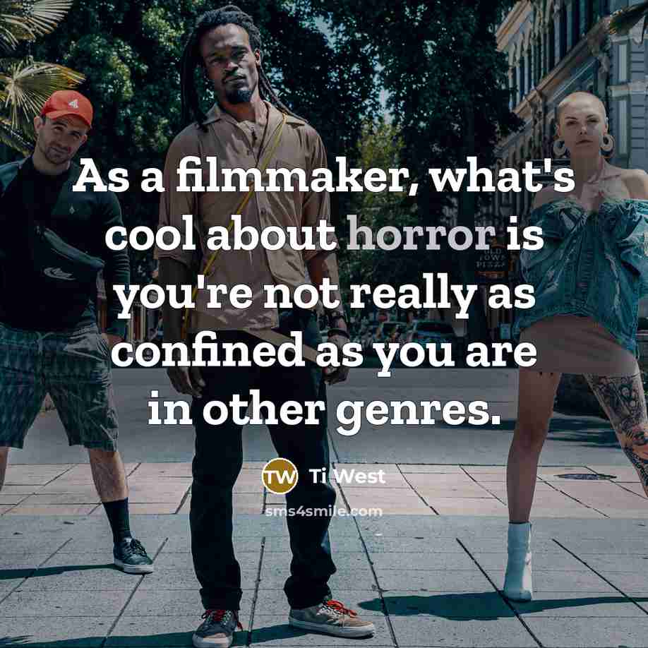 “As a filmmaker, what's cool about horror is you're not…” quote by Ti West