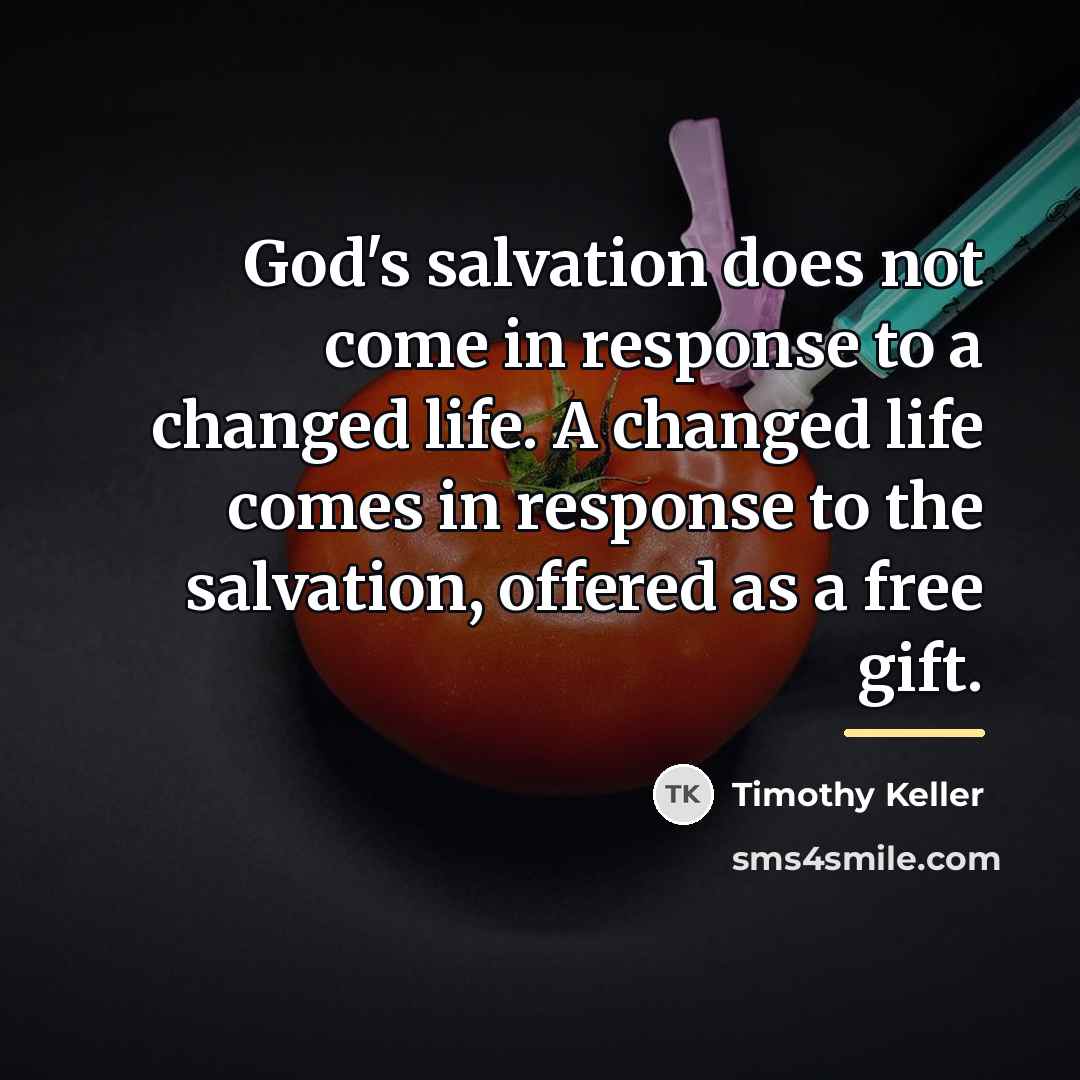 “God's salvation does not come in response to a changed…” quote by Timothy Keller