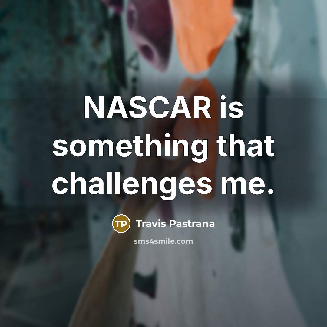“NASCAR is something that challenges me.…” quote by Travis Pastrana