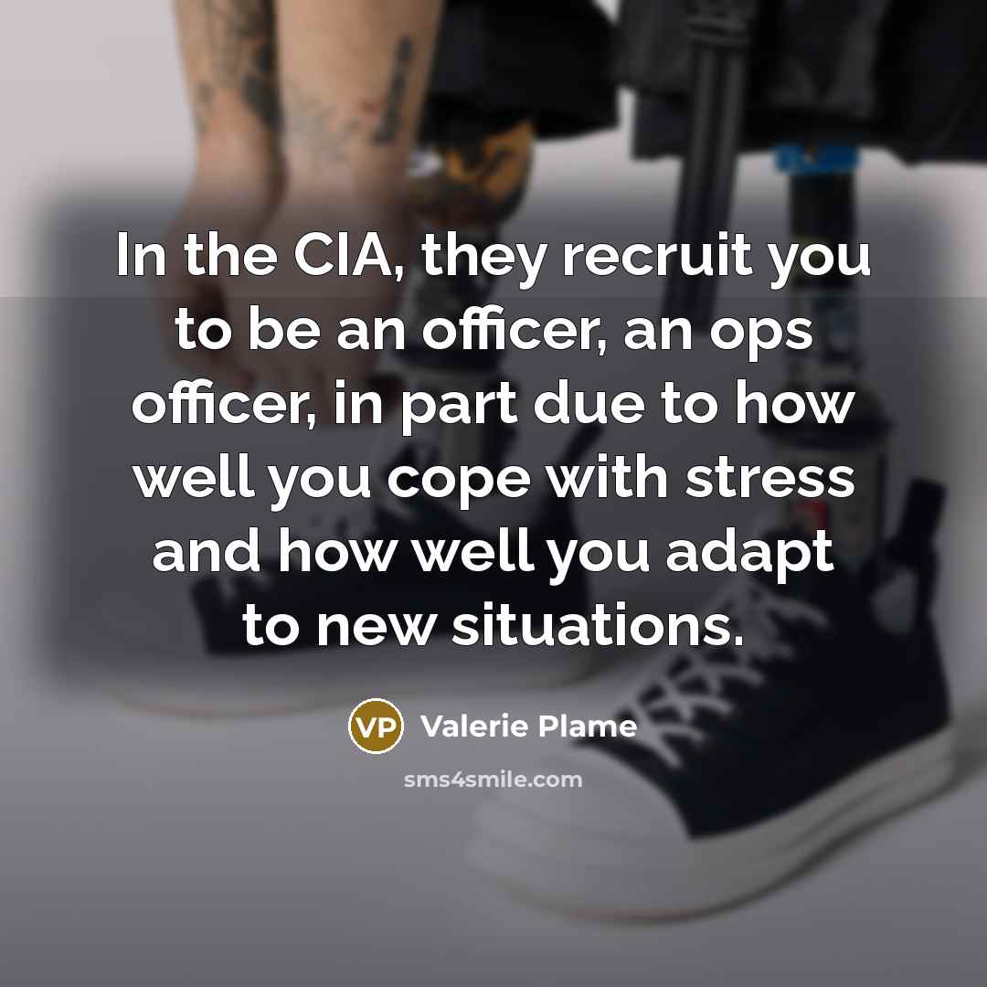 “In the CIA, they recruit you to be an officer,…” quote by Valerie Plame