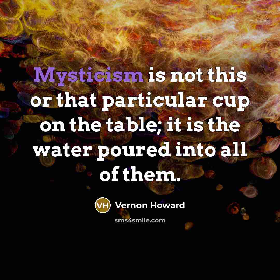 “Mysticism is not this or that particular cup on the…” quote by Vernon Howard