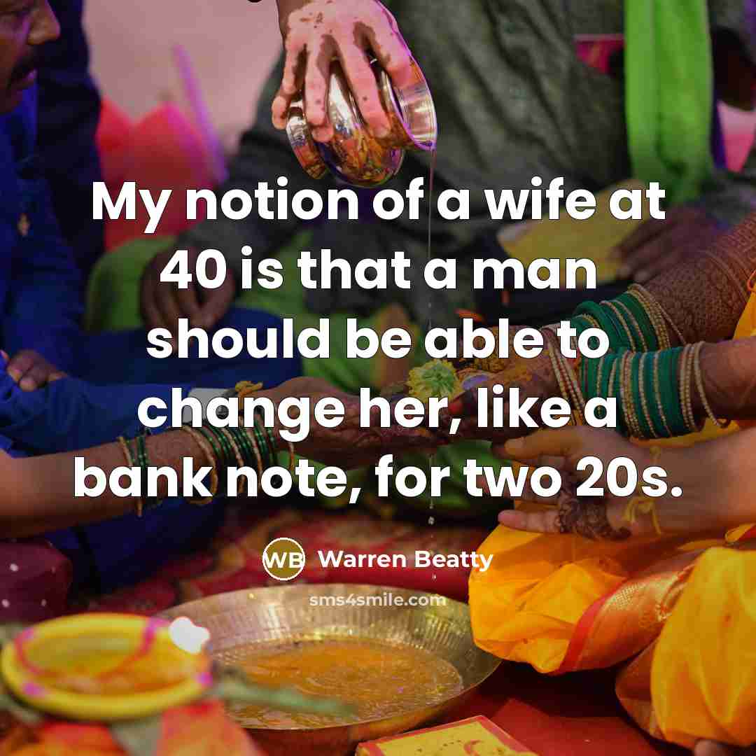 “My notion of a wife at 40 is that a…” quote by Warren Beatty