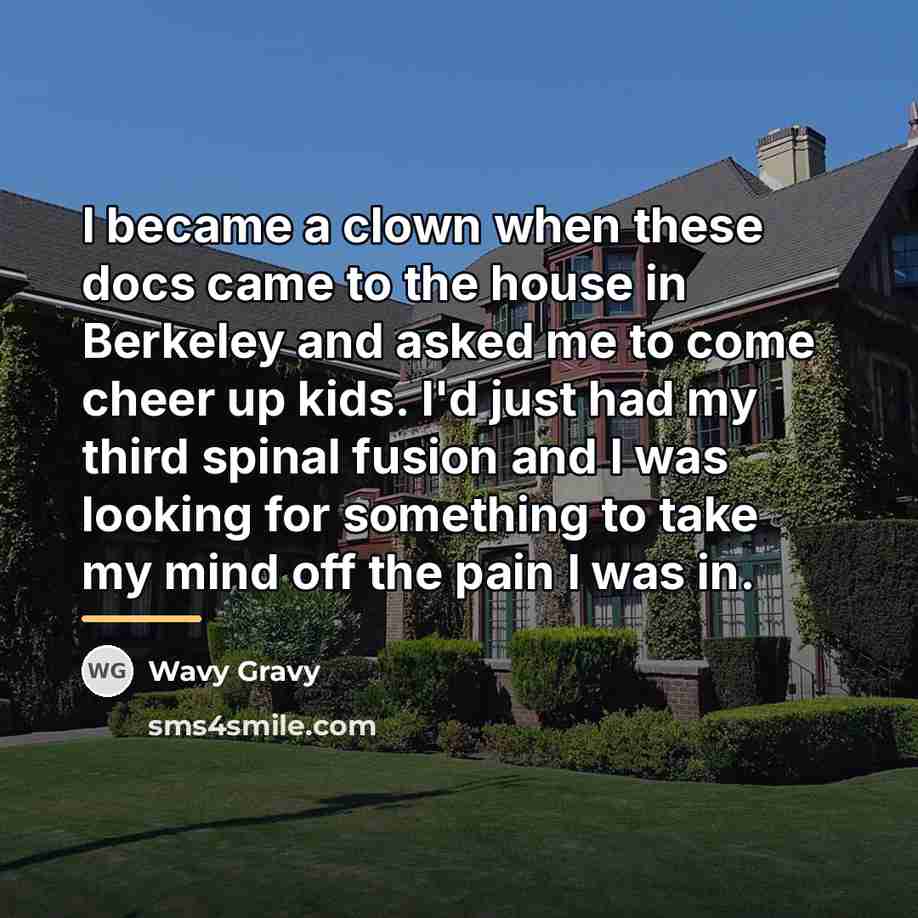 “I became a clown when these docs came to the…” quote by Wavy Gravy