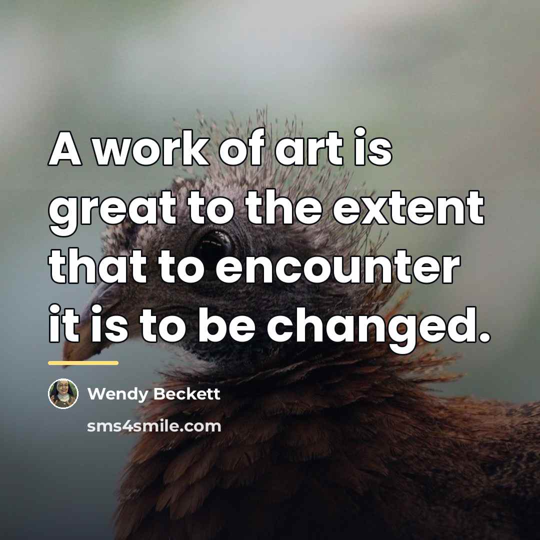 “A work of art is great to the extent that…” quote by Wendy Beckett