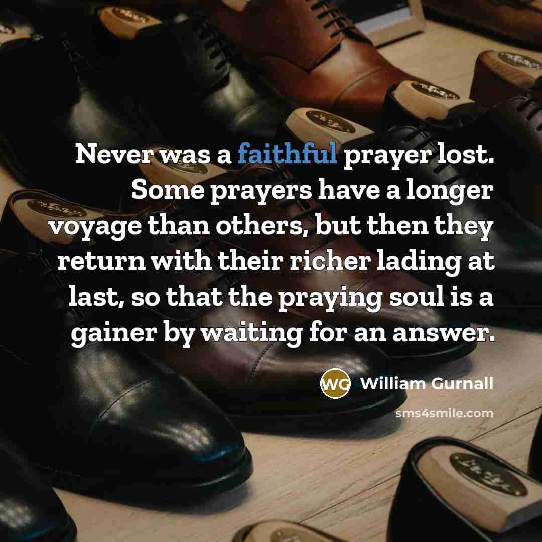 “Never was a faithful prayer lost. Some prayers have a…” quote by William Gurnall