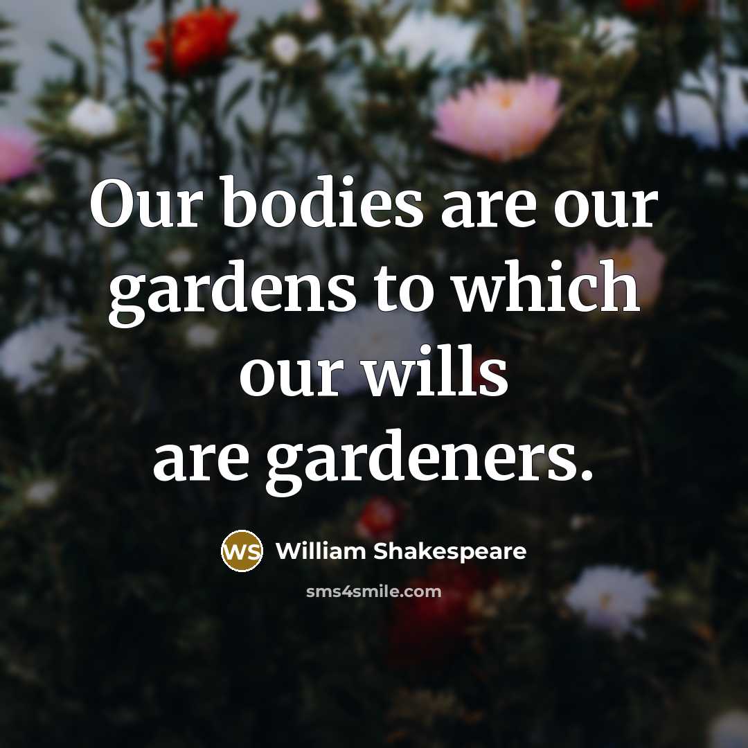 “Our bodies are our gardens to which our wills are…” quote by William Shakespeare