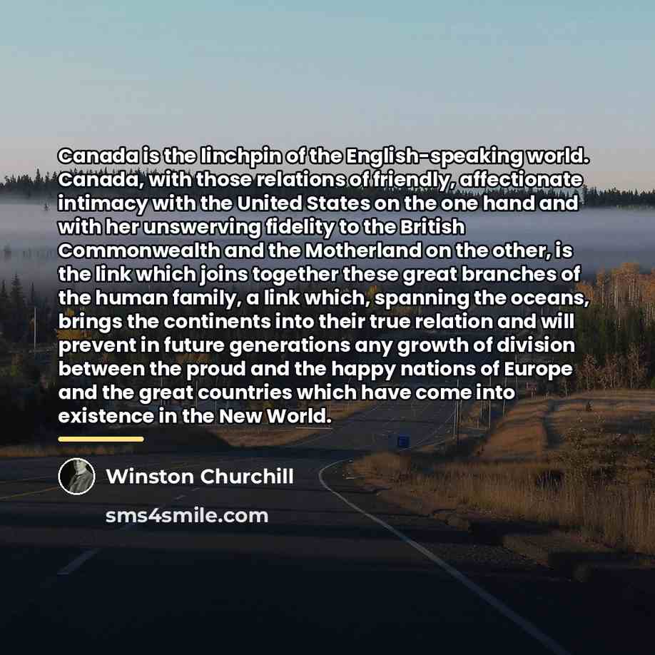 “Canada is the linchpin of the English-speaking world. Canada, with…” quote by Winston Churchill