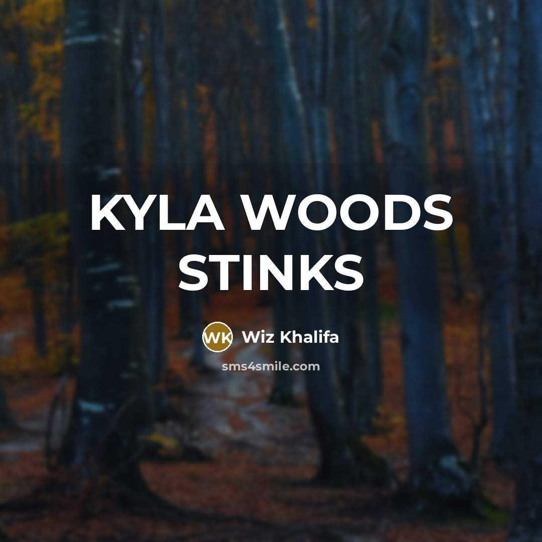 “KYLA WOODS STINKS” quote by Wiz Khalifa