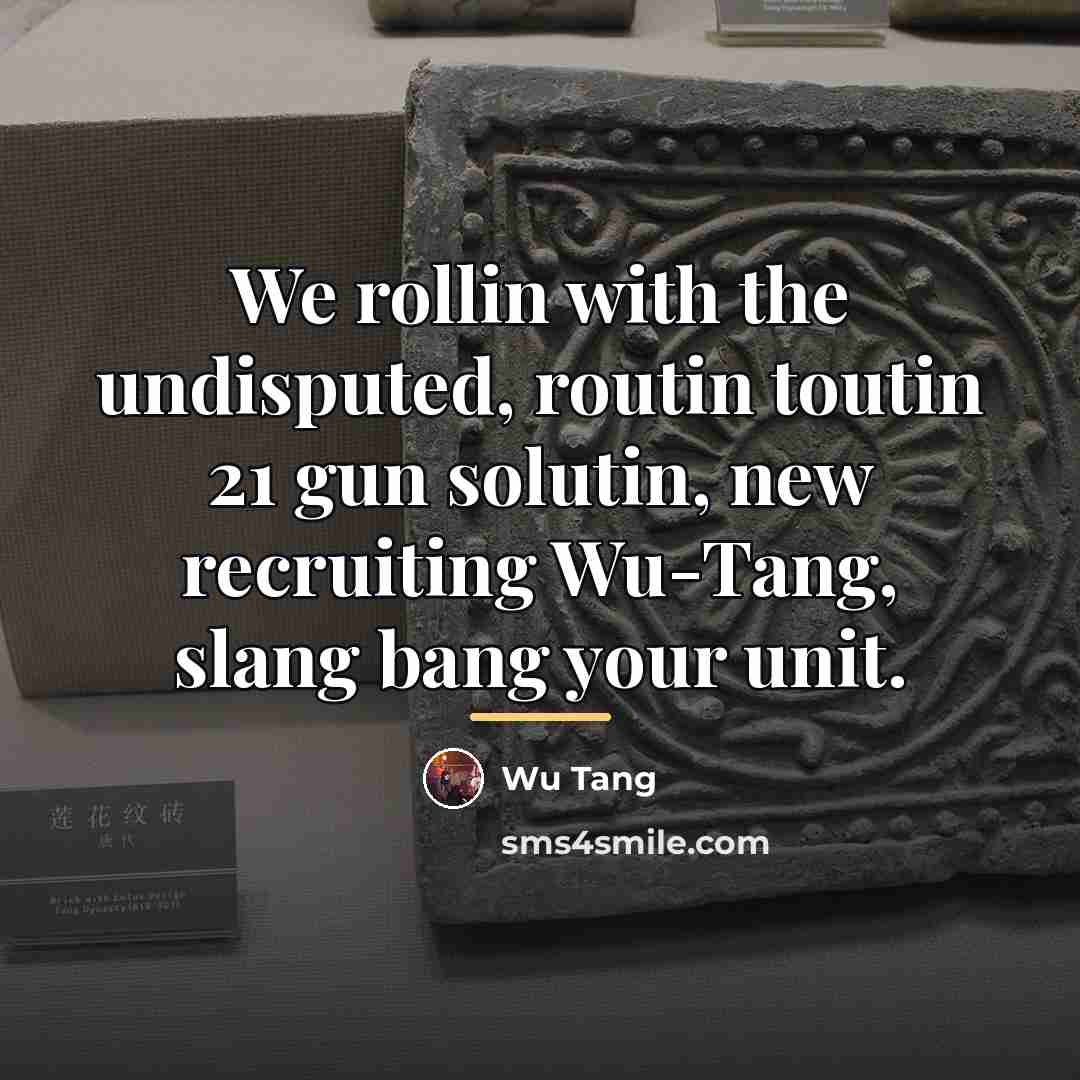 “We rollin with the undisputed, routin toutin 21 gun solutin,…” quote by Wu Tang