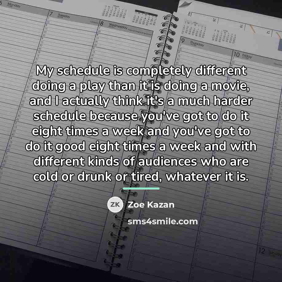“My schedule is completely different doing a play than it…” quote by Zoe Kazan