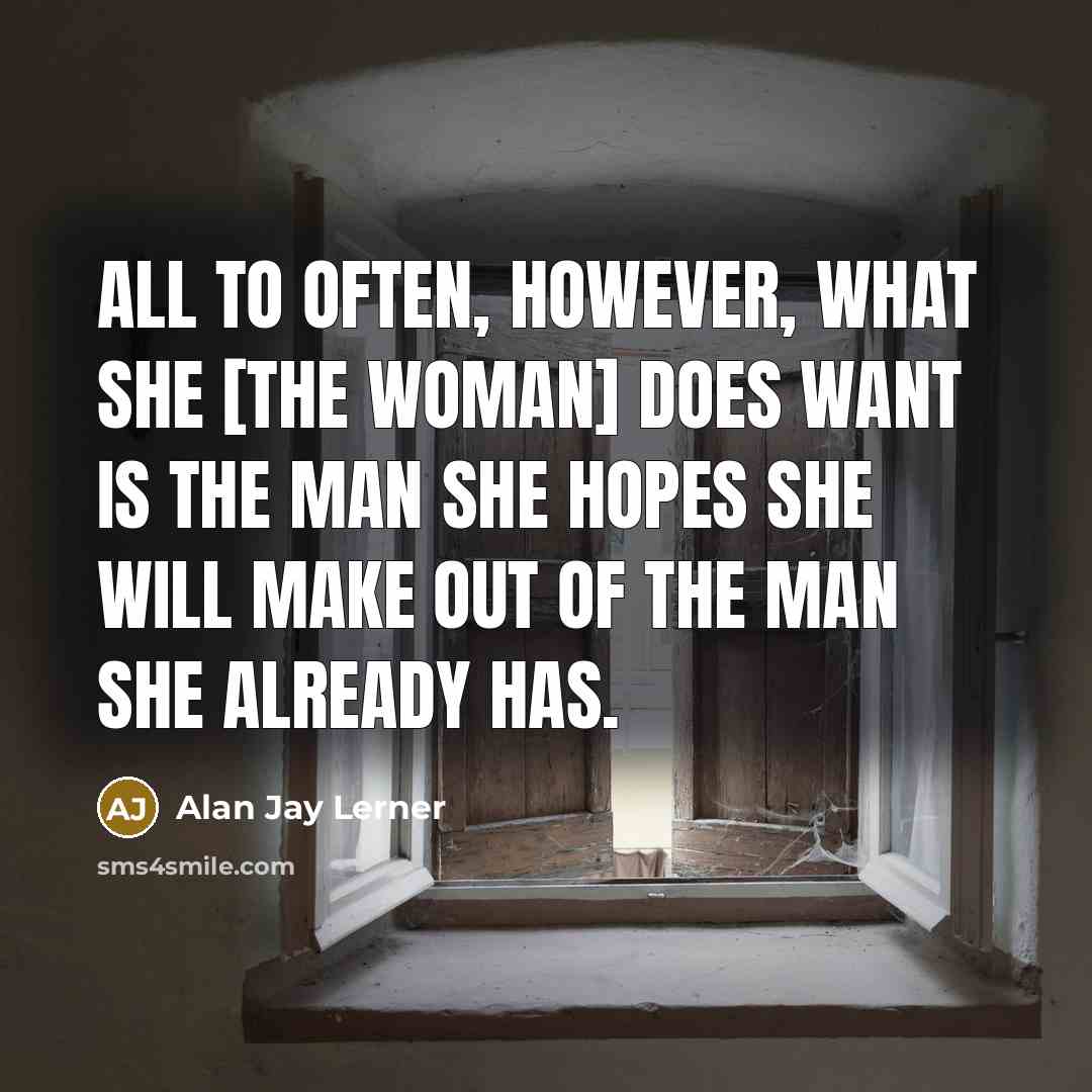 “All to often, however, what she [the woman] does want…” quote by Alan Jay Lerner