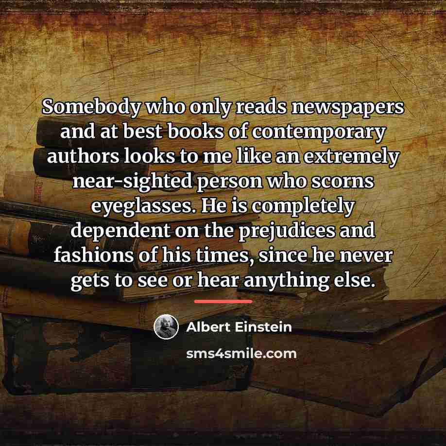 “Somebody who only reads newspapers and at best books of…” quote by Albert Einstein