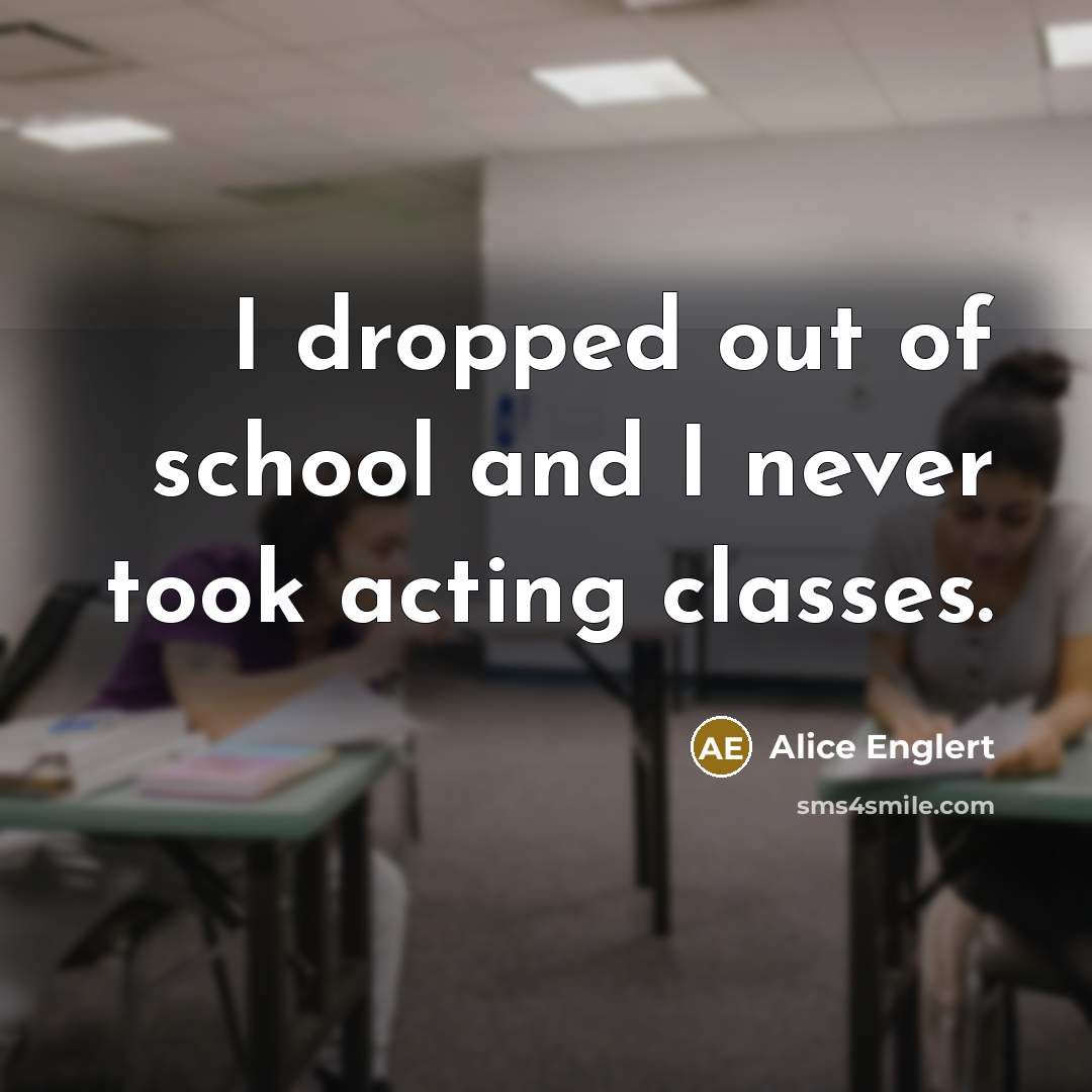 “I dropped out of school and I never took acting…” quote by Alice Englert