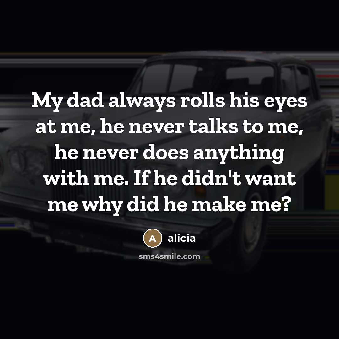 “My dad always rolls his eyes at me, he never…” quote by Alicia