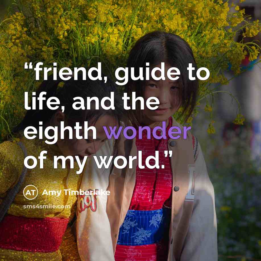 “friend, guide to life, and the eighth wonder of my world.” quote by Amy Timberlake