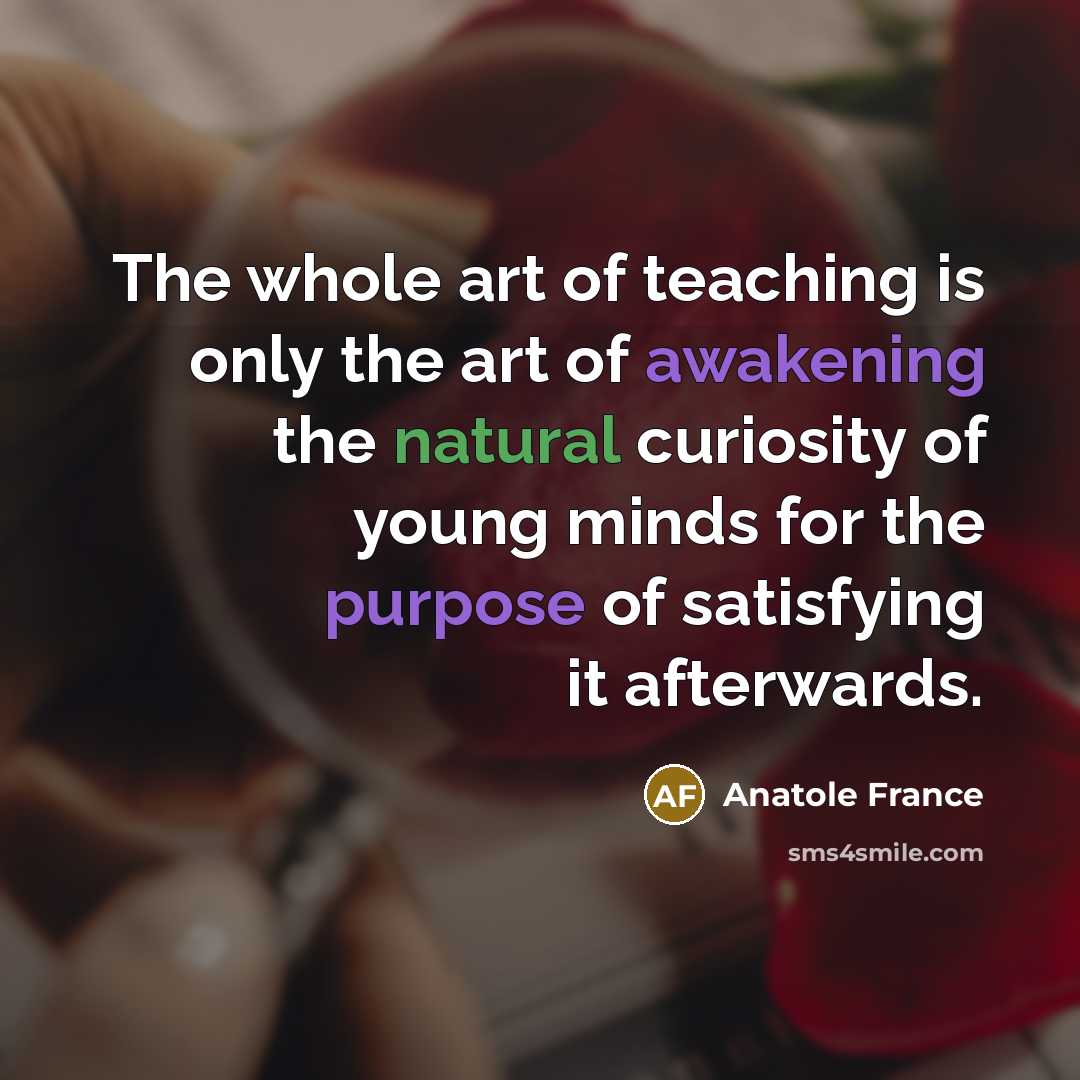 “The whole art of teaching is only the art of…” quote by Anatole France