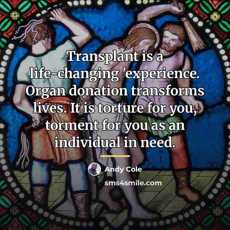 “Transplant is a life-changing 'experience. Organ donation transforms lives. It…” quote by Andy Cole