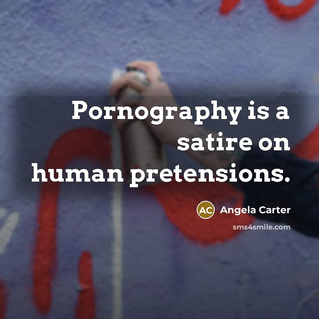“Pornography is a satire on human pretensions.…” quote by Angela Carter