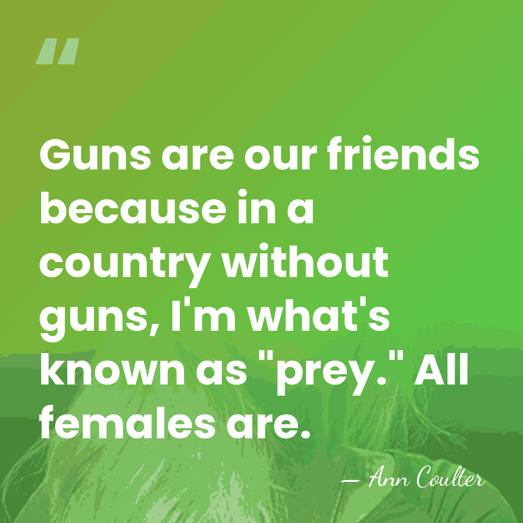 Guns are our friends because in a country without guns, I'm what's&hellip; - Ann Coulter