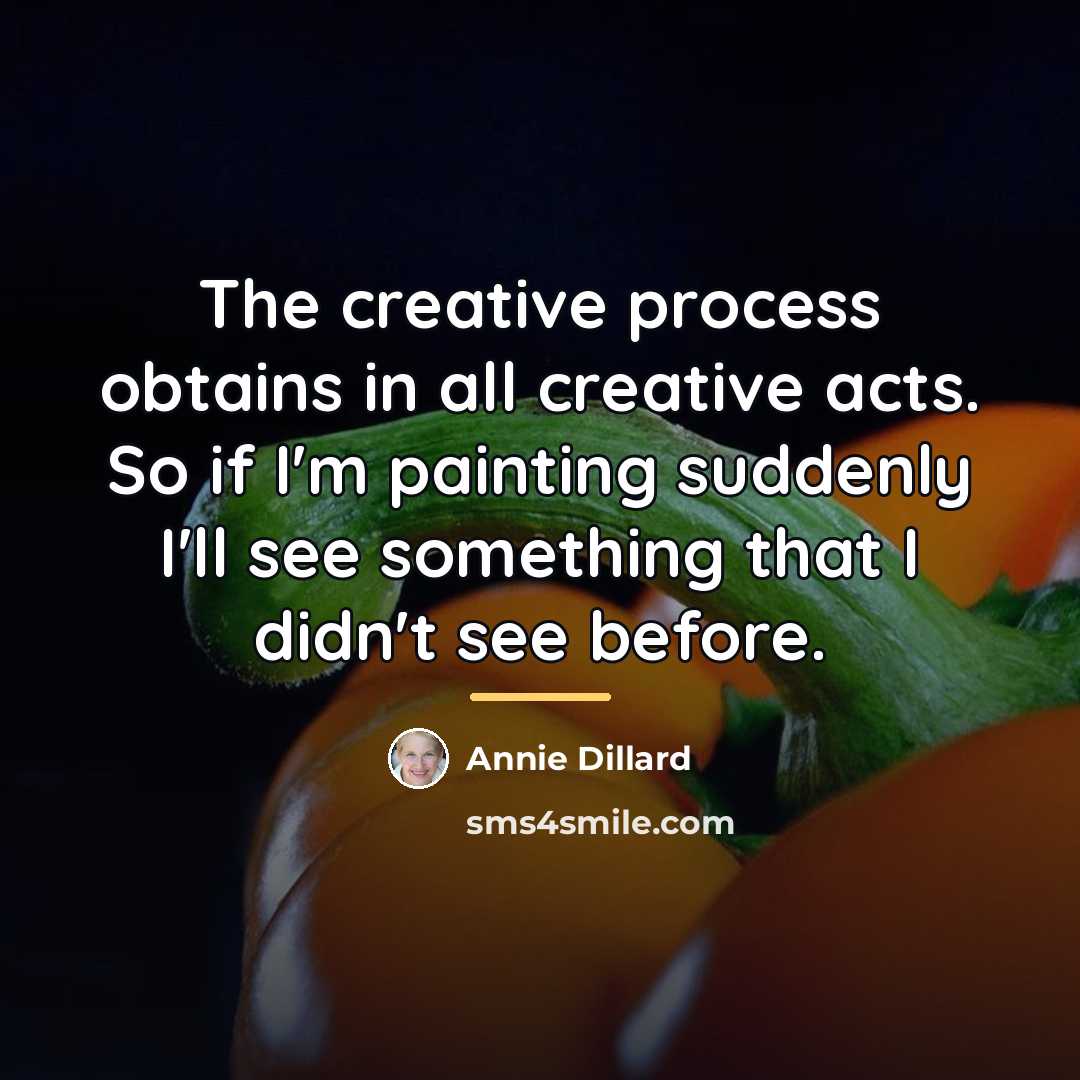 “The creative process obtains in all creative acts. So if…” quote by Annie Dillard