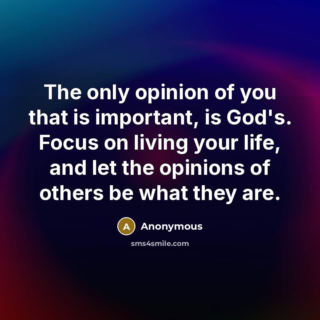 “The only opinion of you that is important, is God's.…” quote by Anonymous