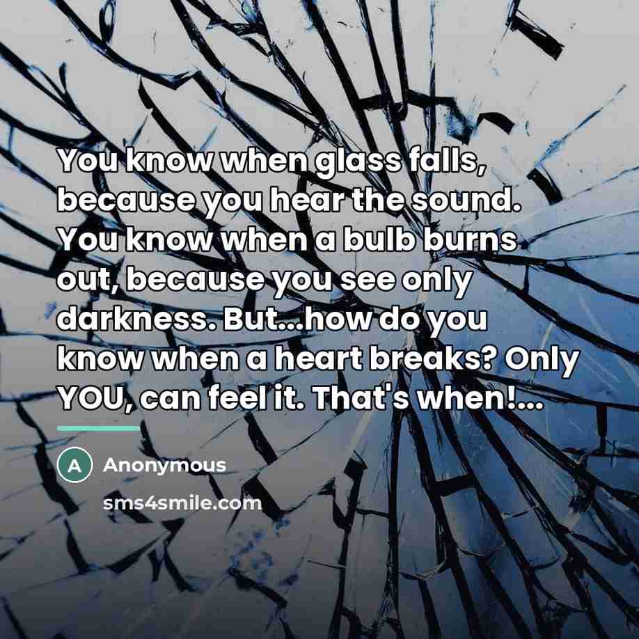 “You know when glass falls, because you hear the sound.…” quote by Anonymous