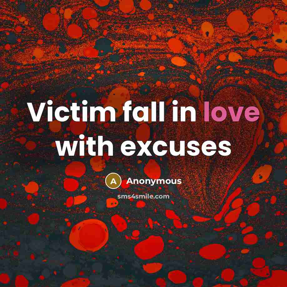 “Victim fall in love with excuses…” quote by Anonymous
