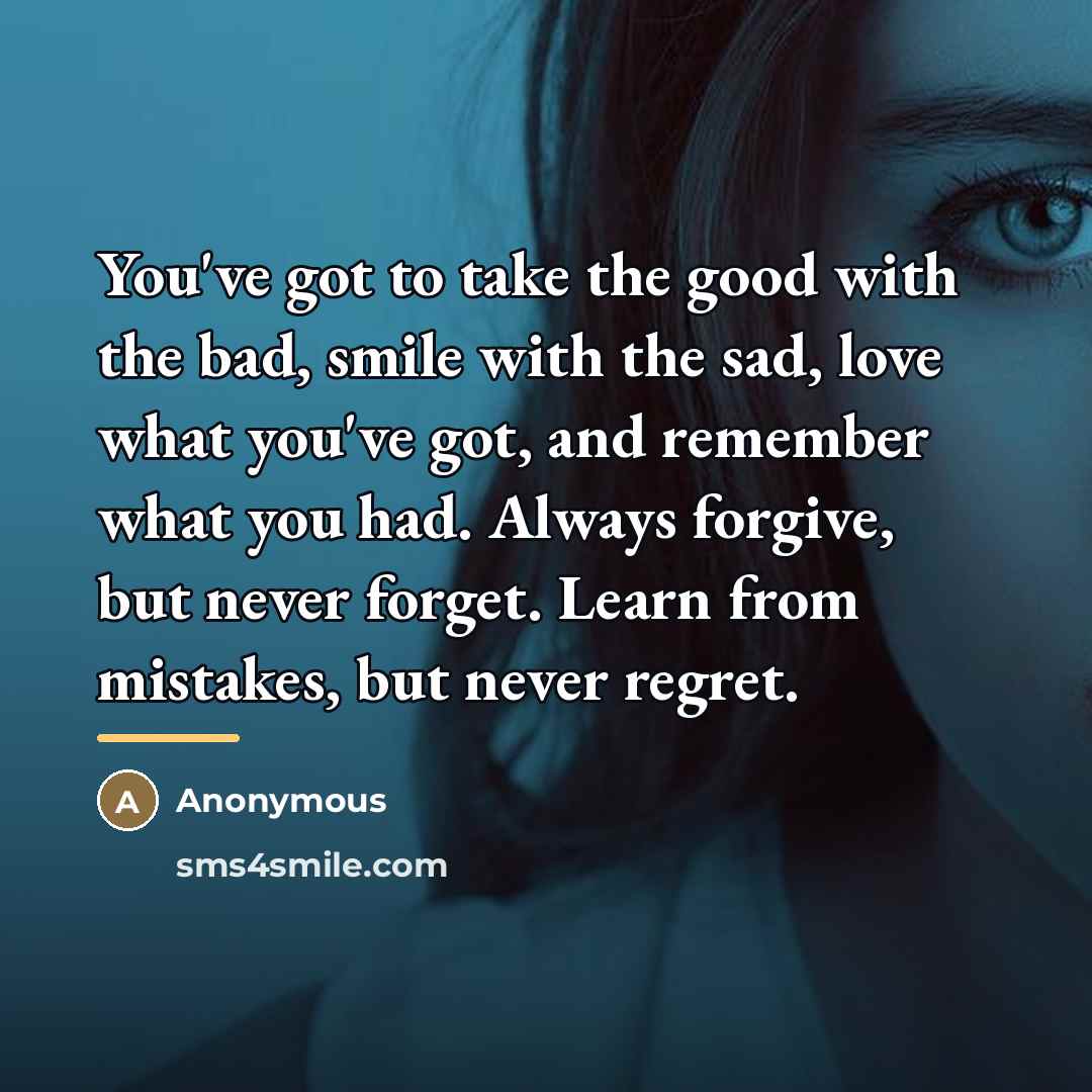 “You've got to take the good with the bad, smile…” quote by Anonymous