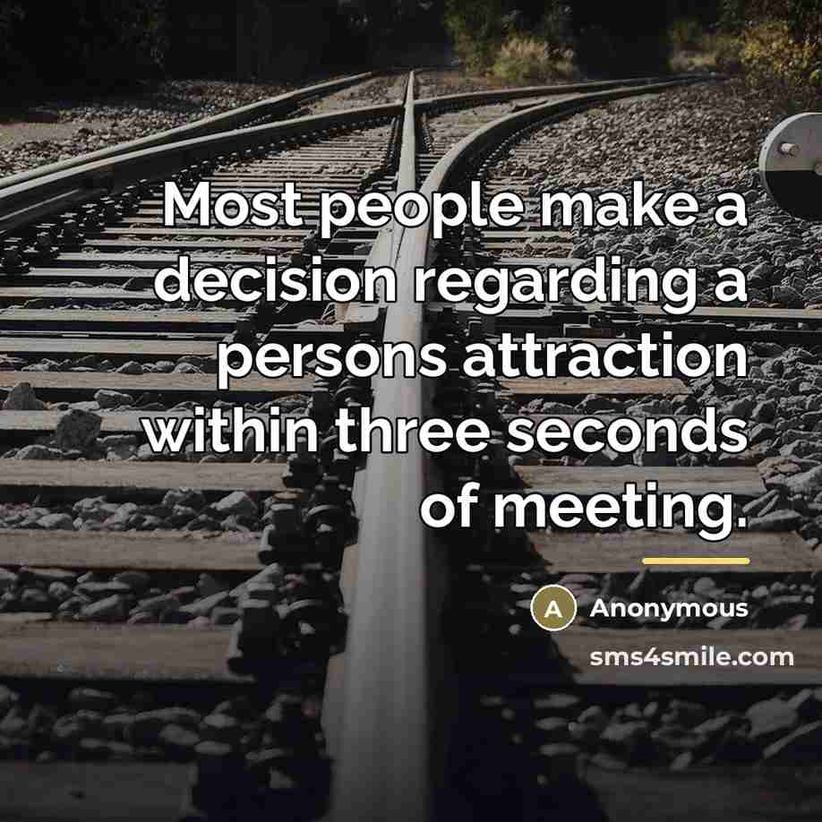 “Most people make a decision regarding a persons attraction within…” quote by Anonymous