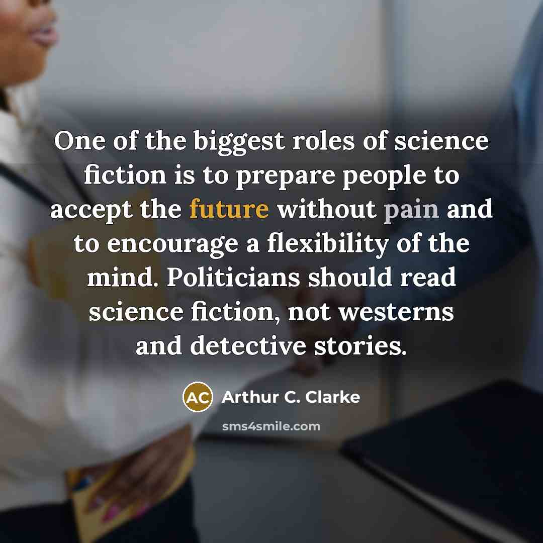 “One of the biggest roles of science fiction is to…” quote by Arthur C. Clarke