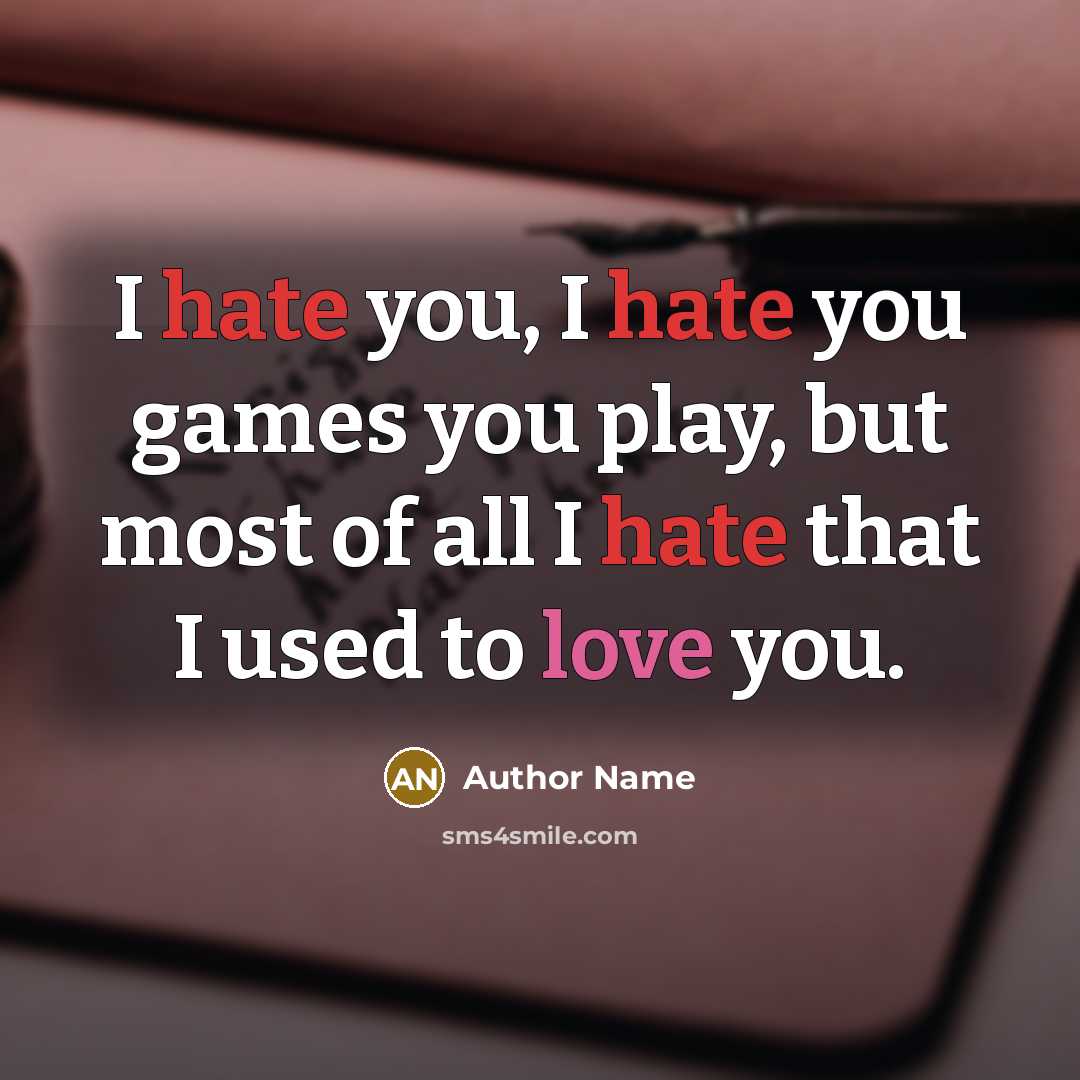“I hate you, I hate you games you play, but…” quote by Author Name