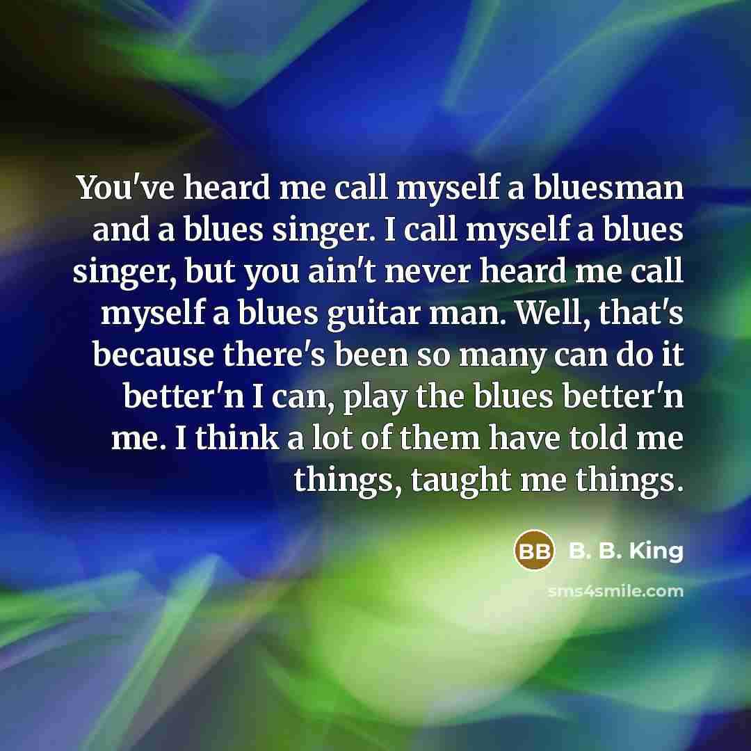 “You've heard me call myself a bluesman and a blues…” quote by B. B. King