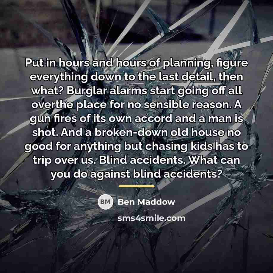 “Put in hours and hours of planning, figure everything down…” quote by Ben Maddow