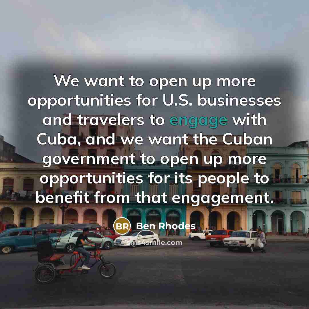 “We want to open up more opportunities for U.S. businesses…” quote by Ben Rhodes