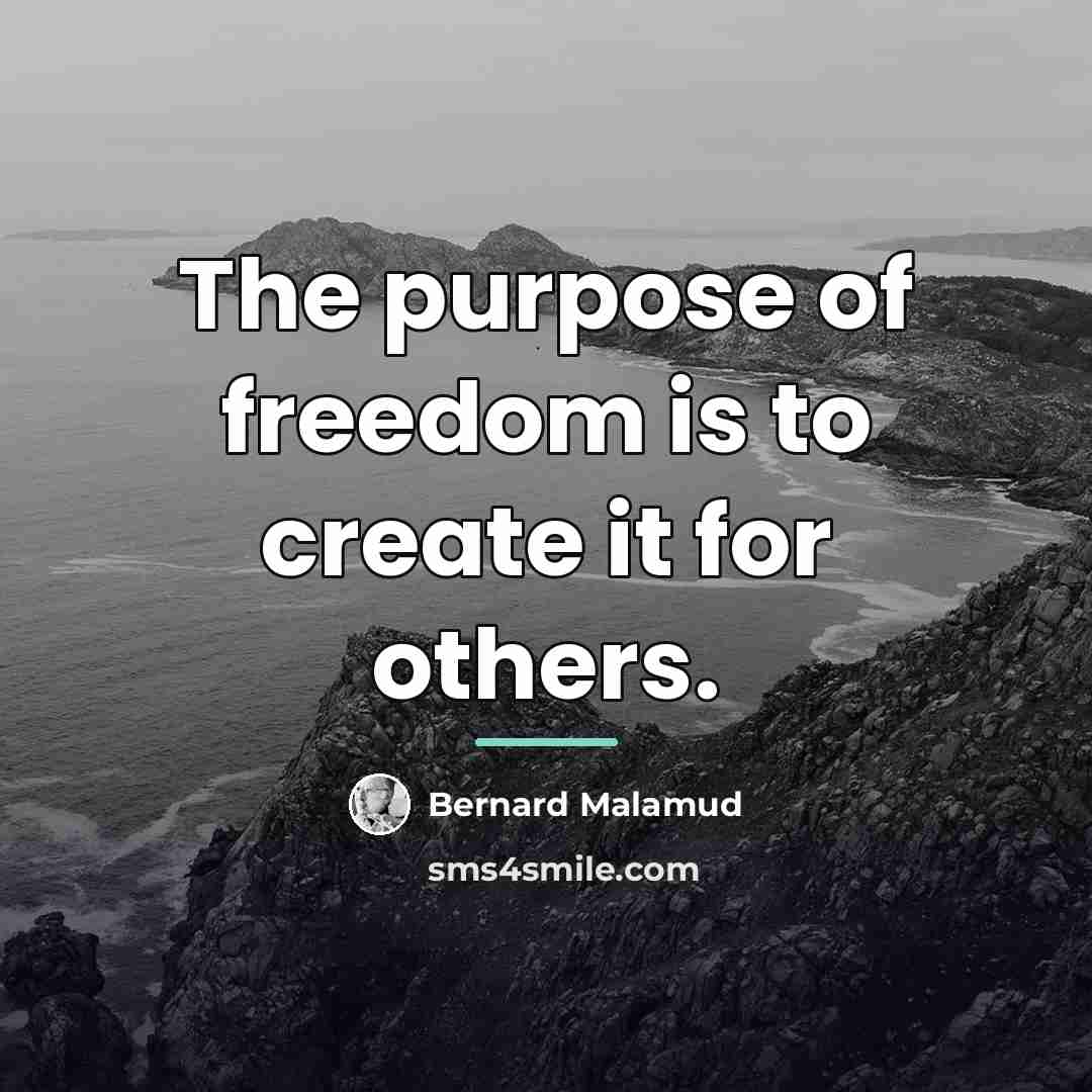 “The purpose of freedom is to create it for others.…” quote by Bernard Malamud