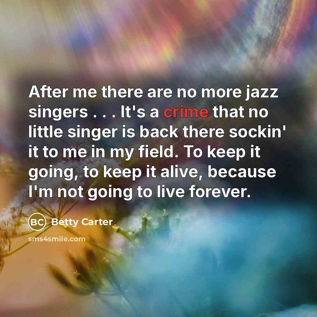 “After me there are no more jazz singers . .…” quote by Betty Carter