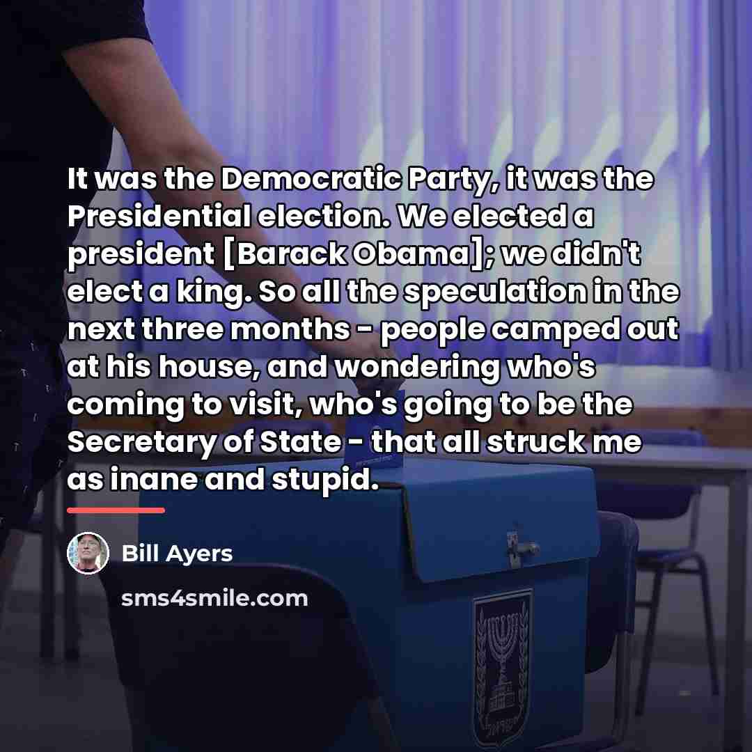 “It was the Democratic Party, it was the Presidential election.…” quote by Bill Ayers