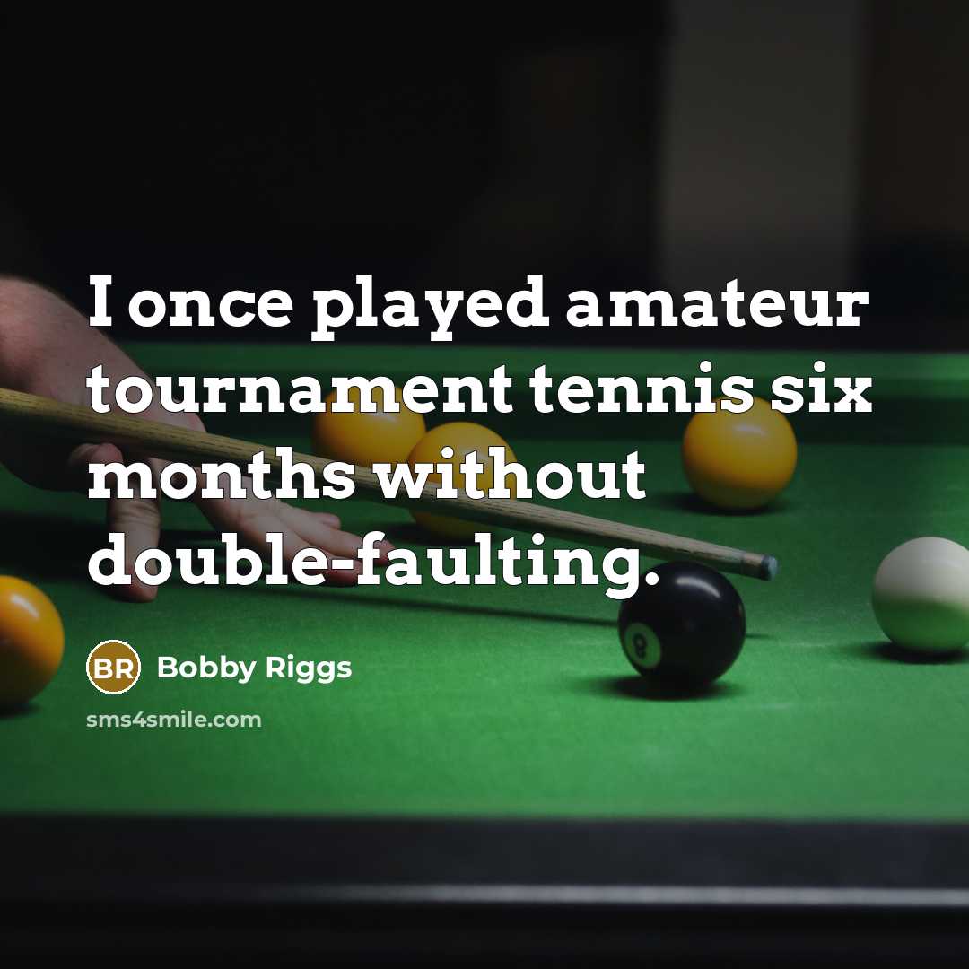 “I once played amateur tournament tennis six months without double-faulting.…” quote by Bobby Riggs