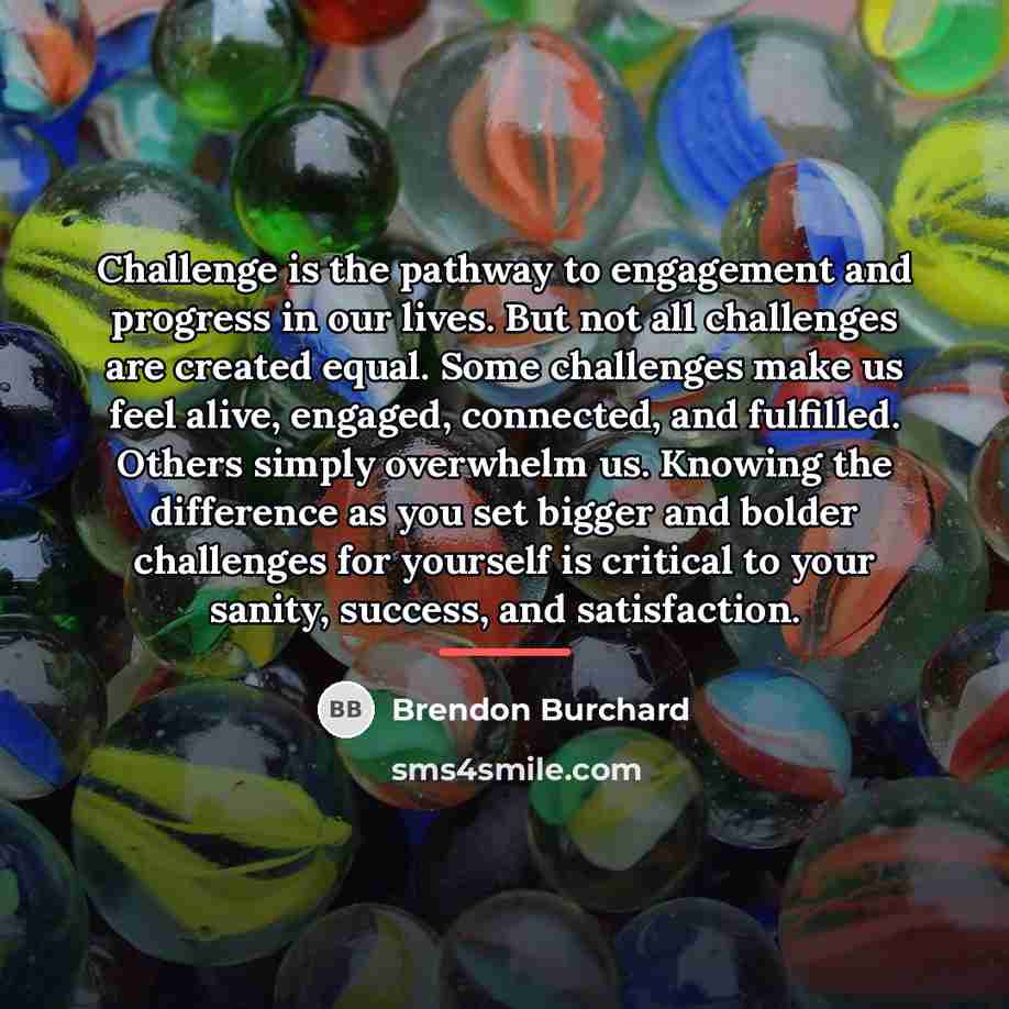 “Challenge is the pathway to engagement and progress in our…” quote by Brendon Burchard