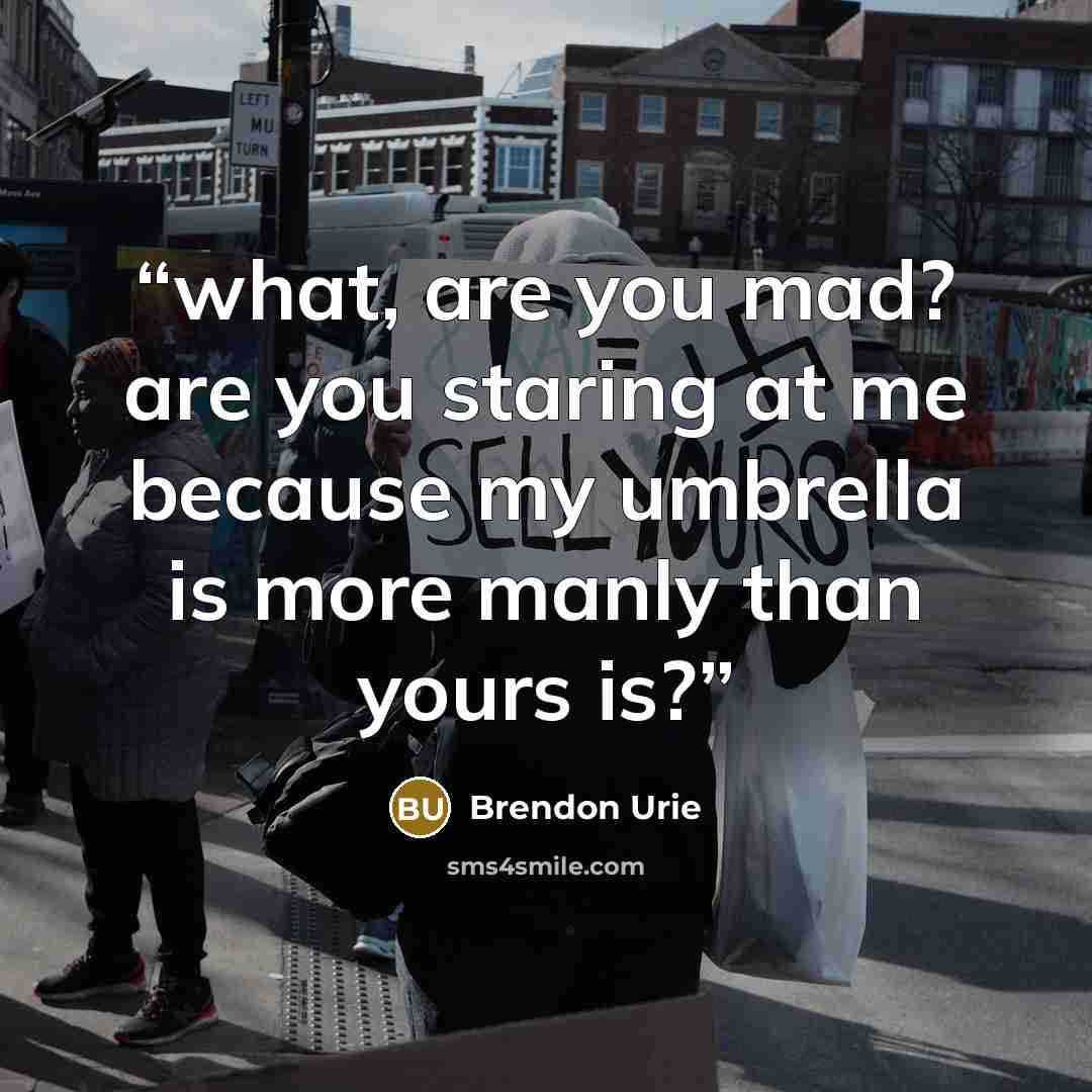 “what, are you mad? are you staring at me because my umbrella is more manly than yours is?” quote by brendon urie