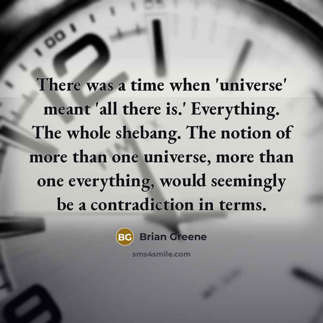 “There was a time when 'universe' meant 'all there is.'…” quote by Brian Greene