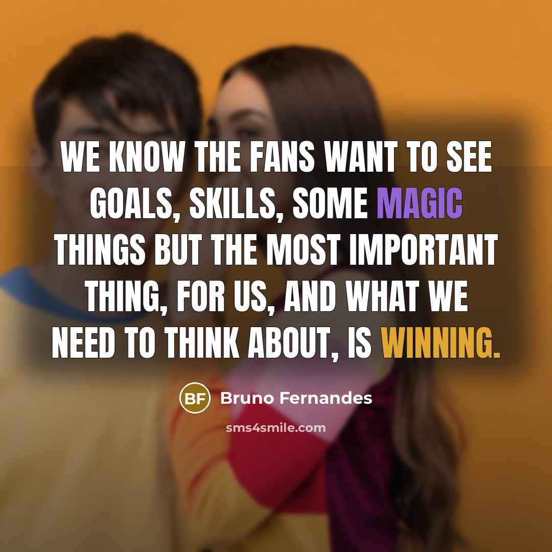“We know the fans want to see goals, skills, some…” quote by Bruno Fernandes